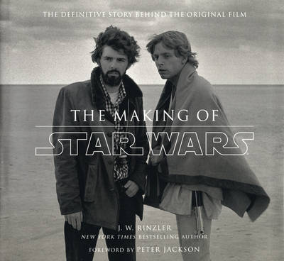 The Making of "Star Wars": The Definitive Story Behind the Original Film - Star Wars 122 (Hardback)