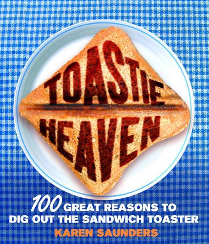 Toastie Heaven: 100 great reasons to dig out the sandwich toaster (Hardback)