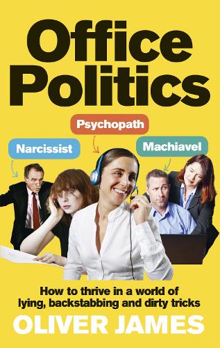 Office Politics: How to Thrive in a World of Lying, Backstabbing and Dirty Tricks (Paperback)