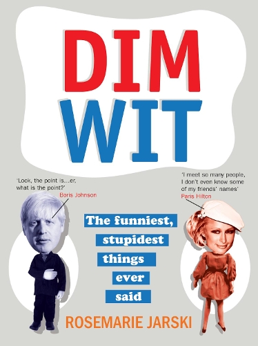 Dim Wit: The Funniest, Stupidest Things Ever Said (Paperback)