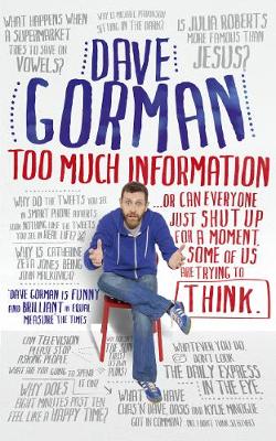 Too Much Information: Or: Can Everyone Just Shut Up for a Moment, Some of Us Are Trying to Think (Paperback)