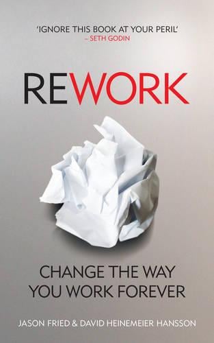 ReWork: Change the Way You Work Forever (Paperback)