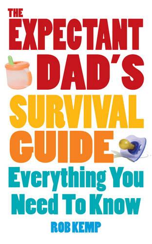 The Expectant Dad's Survival Guide: Everything You Need to Know (Paperback)
