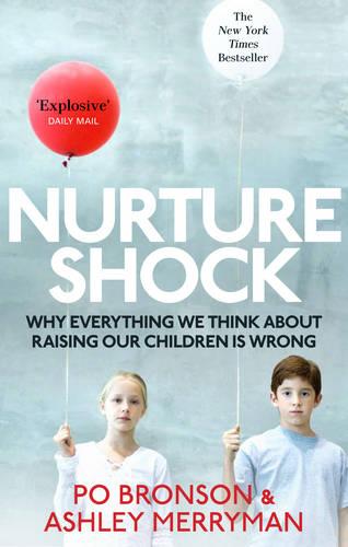 Nurtureshock: Why Everything We Thought About Children is Wrong (Paperback)