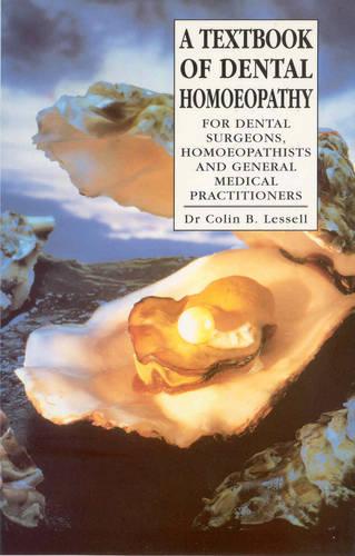 A Textbook Of Dental Homoeopathy: For Dental Surgeons, Homoeopathists and General Medical Practitioners (Paperback)