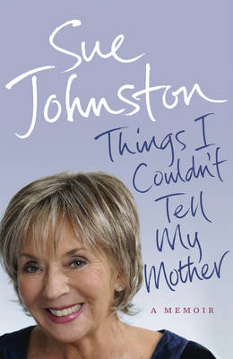 Things I Couldn't Tell My Mother: My Autobiography (Hardback)