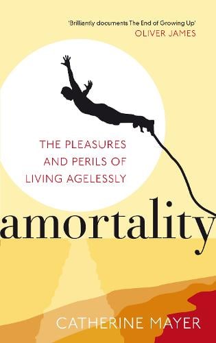 Amortality: The Pleasures and Perils of Living Agelessly (Paperback)