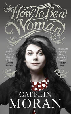 How to be a Woman (Paperback)