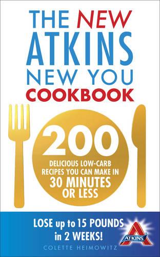 The New Atkins New You Cookbook: 200 delicious low-carb recipes you can make in 30 minutes or less (Paperback)