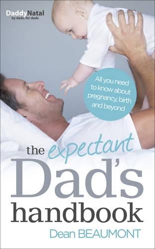 The Expectant Dad's Handbook: All you need to know about pregnancy, birth and beyond (Paperback)