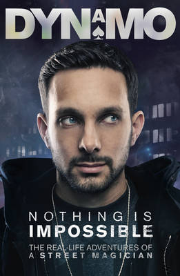 Nothing is Impossible: The Real-life Adventures of a Street Magician (Hardback)