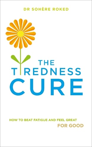 The Tiredness Cure: How to beat fatigue and feel great for good (Paperback)