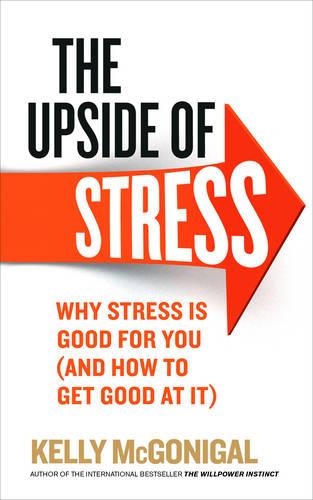 The Upside of Stress: Why stress is good for you (and how to get good at it) (Paperback)