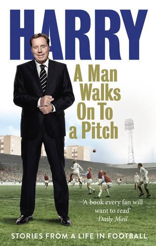 A Man Walks On To a Pitch: Stories from a Life in Football (Paperback)