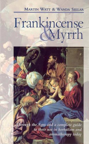 Frankincense & Myrrh: Through the Ages, and a complete guide to their use in herbalism and aromatherapy today (Paperback)