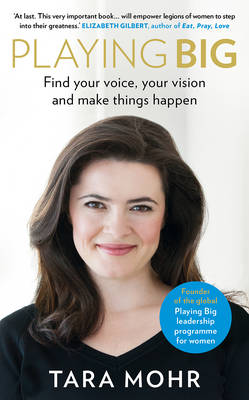 Playing Big: Find Your Voice, Your Vision and Make Things Happen (Hardback)
