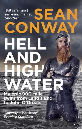 Hell and High Water: My Epic 900-Mile Swim from Land's End to John O'Groats (Paperback)