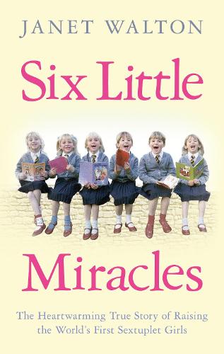 Six Little Miracles: The Heartwarming True Story of Raising the World's First Sextuplet Girls (Paperback)