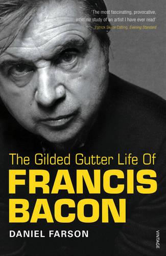 The Gilded Gutter Life of Francis Bacon: The Authorized Biography (Paperback)