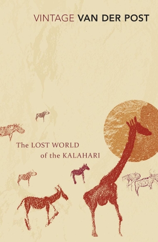 The Lost World of the Kalahari - Sir Laurens Van Der Post