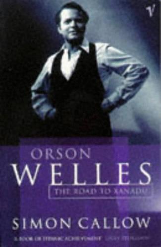 Orson Welles, Volume 1: The Road to Xanadu - Orson Welles Biographies (Paperback)