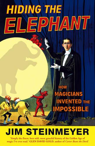 Hiding The Elephant: How Magicians Invented the Impossible (Paperback)