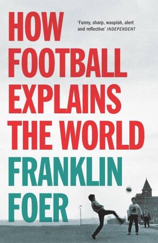 Franklin Foer How Football Explains The World