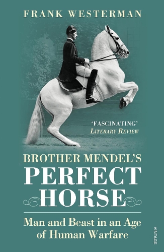 Brother Mendel's Perfect Horse: Man and beast in an age of human warfare (Paperback)