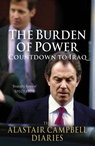 The Burden of Power: Countdown to Iraq - The Alastair Campbell Diaries (Paperback)