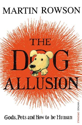 The Dog Allusion: Gods, Pets and How to be Human (Paperback)