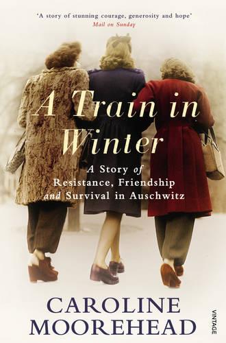 A Train in Winter: A Story of Resistance, Friendship and Survival in Auschwitz - The Resistance Quartet (Paperback)