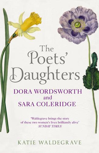 The Poets' Daughters: Dora Wordsworth and Sara Coleridge (Paperback)