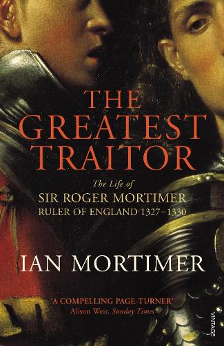 The Greatest Traitor: The Life of Sir Roger Mortimer, 1st Earl of March (Paperback)