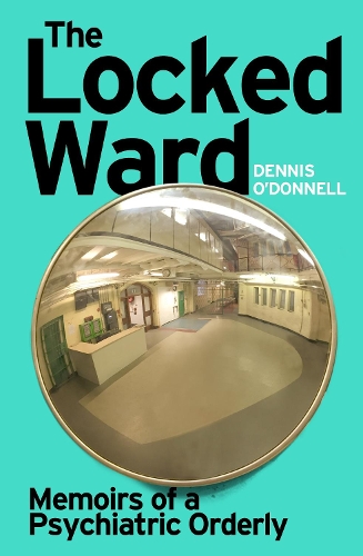 The Locked Ward: A humane and revealing account of life on the frontlines of mental health care. (Paperback)
