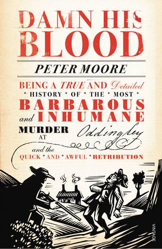 Damn His Blood: Being a True and Detailed History of the Most Barbarous and Inhumane Murder at Oddingley and the Quick and Awful Retribution (Paperback)