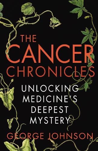 The Cancer Chronicles: Unlocking Medicine's Deepest Mystery (Paperback)
