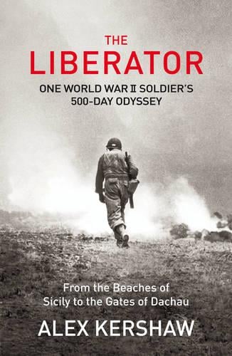 The Liberator: One World War II Soldier's 500-Day Odyssey From the Beaches of Sicily to the Gates of Dachau (Paperback)