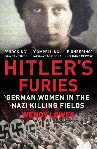 Hitler's Furies: German Women in the Nazi Killing Fields (Paperback)