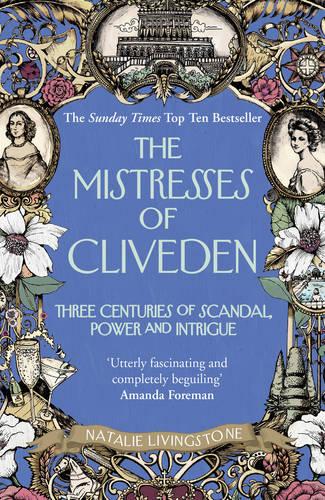 The Mistresses of Cliveden: Three Centuries of Scandal, Power and Intrigue in an English Stately Home (Paperback)