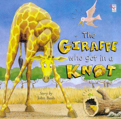 The Giraffe Who Got in a Knot by John Bush, Paul Geraghty | Waterstones