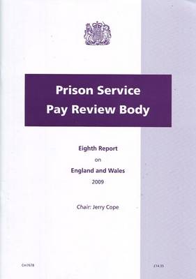 Prison Service Pay Review Body: Eighth Report on England and Wales (2009) - Cm. 7678 (Paperback)