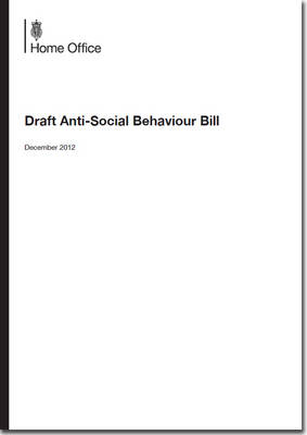 Draft Anti-Social Behaviour Bill - Cm. 8495 (Paperback)