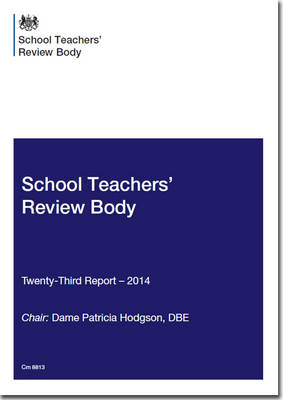 School Teachers' Review Body twenty-third report - 2014 - Cm. 8813 (Paperback)