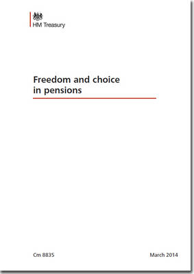 Freedom and choice in pensions - Cm. 8835 (Paperback)