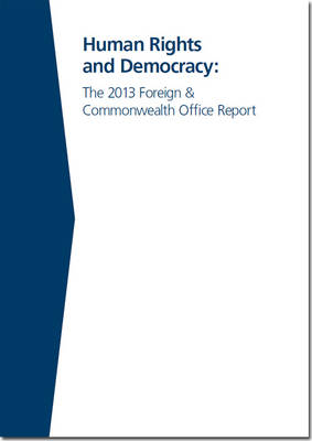 Human rights and democracy: the 2013 Foreign & Commonwealth Office report - Cm. 8842 (Paperback)