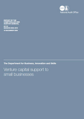 Venture Capital Support to Small Businesses: Venture capital support to small businesses Report by the Comptroller and Auditor General - House of Commons Papers 2009-10 23 (Paperback)