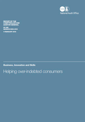 Helping Over-indebted Consumers: Report by Comptroller and Auditor General, Session 2009-10 - HC Session 2009-10 (Paperback)