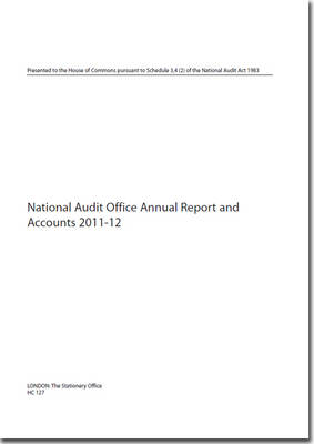 National Audit Office annual report and accounts 2011-12 - House of Commons Papers 2012-13 127 (Paperback)