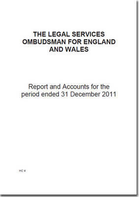 The Legal Services Ombudsman for England and Wales report and accounts for the period ended 31 December 2011 - House of Commons Papers 2012-13 4 (Paperback)