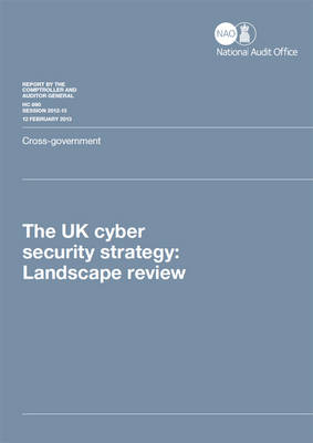 The UK cyber security strategy: Landscape review, cross government - House of Commons Papers 2012-13 890 (Paperback)